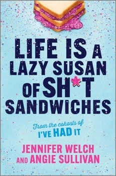 Life Is a Lazy Susan of Sh*t Sandwiches by Jennifer Welch and Angie Sullivan